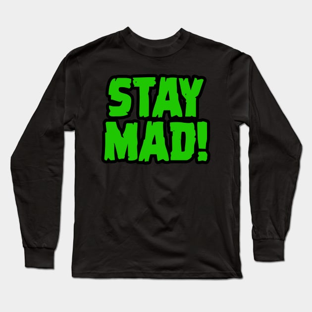 Stay Mad! Long Sleeve T-Shirt by Dr. Gangrene